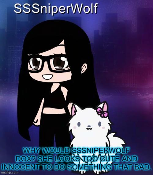 hand me my simp card but i guess looks can be decieving | WHY WOULD SSSNIPERWOLF DOX? SHE LOOKS TOO CUTE AND INNOCENT TO DO SOMETHING THAT BAD. | image tagged in sssniperwolf gacha,memes,doxxing,anime girl,cute cat,simp | made w/ Imgflip meme maker