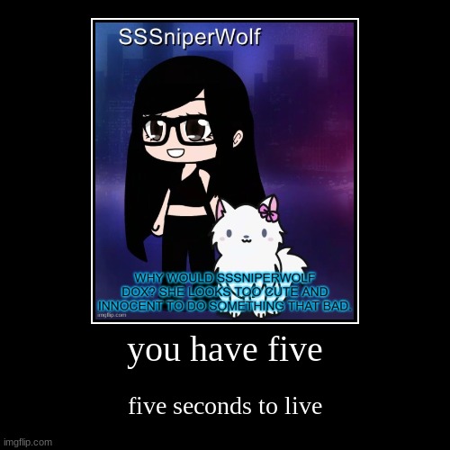 you have five | five seconds to live | image tagged in funny,demotivationals | made w/ Imgflip demotivational maker