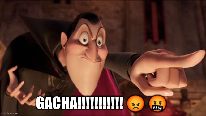 Hotel Transylvania Dracula pointing meme | GACHA!!!!!!!!!!! ? ? | image tagged in hotel transylvania dracula pointing meme | made w/ Imgflip meme maker