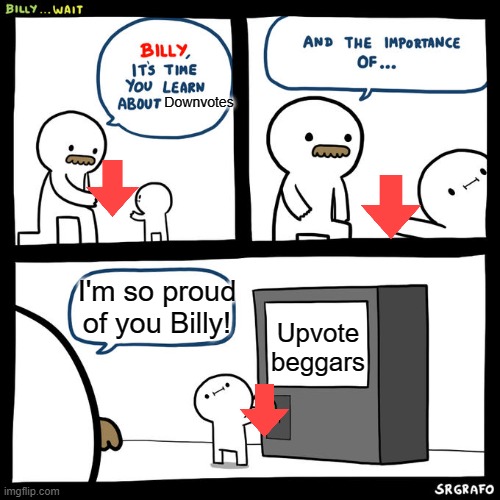 I'm so proud of you Billy! | Downvotes; I'm so proud of you Billy! Upvote beggars | image tagged in billy wait,downvote,upvote begging | made w/ Imgflip meme maker