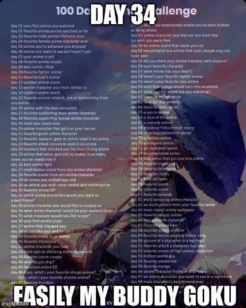 100 day anime challenge | DAY 34; EASILY MY BUDDY GOKU | image tagged in 100 day anime challenge | made w/ Imgflip meme maker