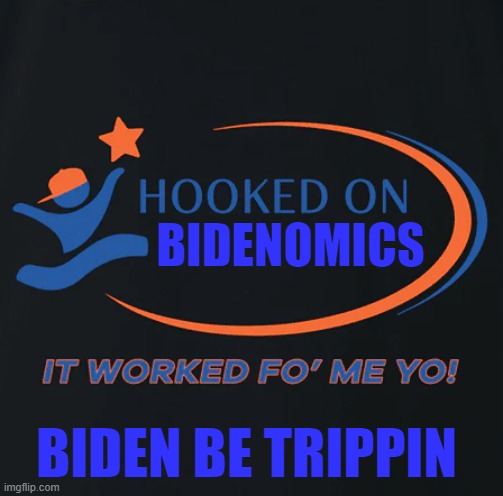 Its Economics Yo | BIDENOMICS; BIDEN BE TRIPPIN | image tagged in economy,economics,inflation,gas prices,debt,credit card | made w/ Imgflip meme maker