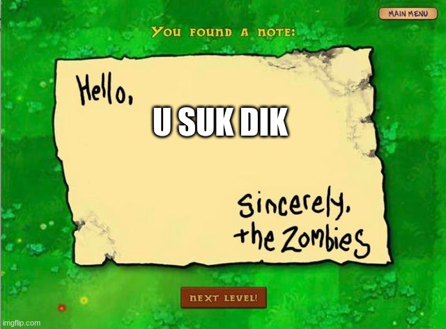Letter From The Zombies | U SUK DIK | image tagged in letter from the zombies | made w/ Imgflip meme maker