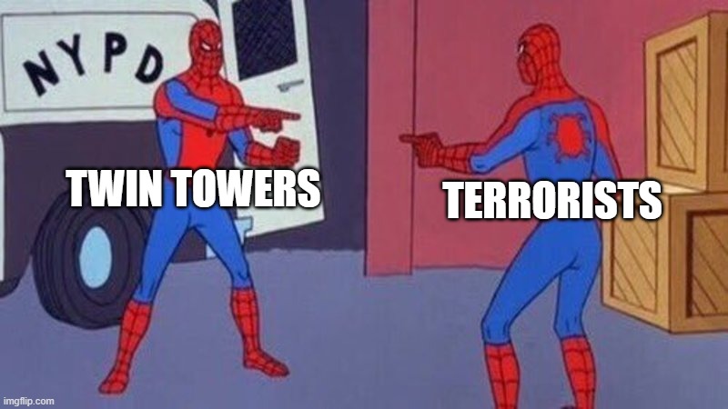 Twin destruction | TWIN TOWERS; TERRORISTS | image tagged in spiderman pointing at spiderman,dark humor | made w/ Imgflip meme maker