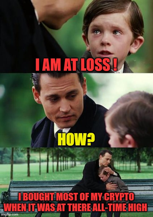 crypto investors | I AM AT LOSS ! HOW? I BOUGHT MOST OF MY CRYPTO WHEN IT WAS AT THERE ALL-TIME HIGH | image tagged in cryptocurrency,hive,high,funny,funny memes,lol so funny | made w/ Imgflip meme maker
