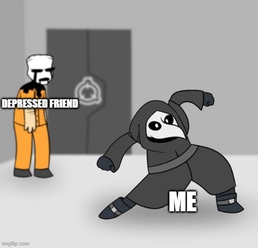 yay | DEPRESSED FRIEND; ME | image tagged in scp 049 dancing | made w/ Imgflip meme maker