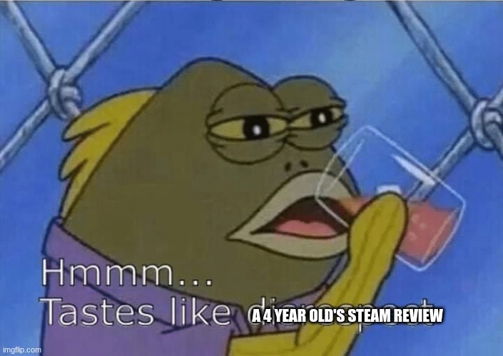Blank Tastes Like Disrespect | A 4 YEAR OLD'S STEAM REVIEW | image tagged in blank tastes like disrespect | made w/ Imgflip meme maker