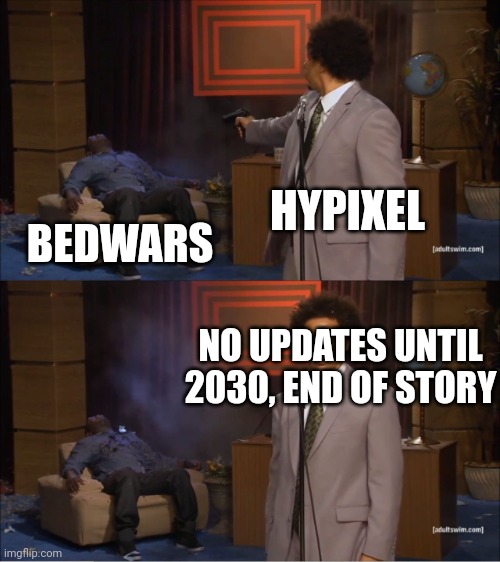 Who Killed Hannibal Meme | HYPIXEL; BEDWARS; NO UPDATES UNTIL 2030, END OF STORY | image tagged in memes,who killed hannibal | made w/ Imgflip meme maker