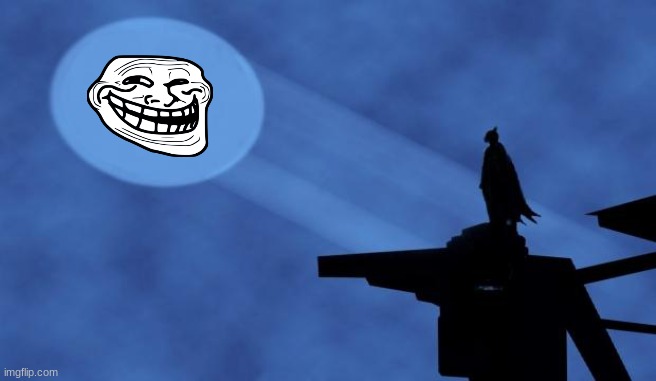 Troll man save the day | image tagged in batman signal,trollface,troll face,lol,fun | made w/ Imgflip meme maker