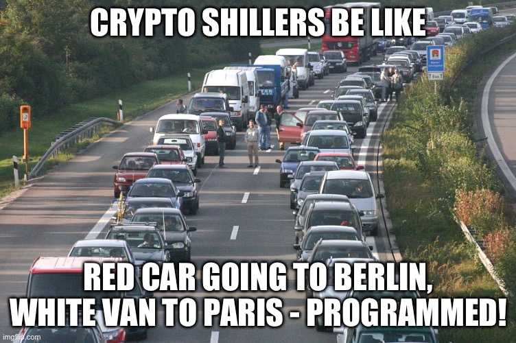 Crypto Shillers Be Like | CRYPTO SHILLERS BE LIKE; RED CAR GOING TO BERLIN, WHITE VAN TO PARIS - PROGRAMMED! | image tagged in cars,highway,cryptocurrency,crypto | made w/ Imgflip meme maker