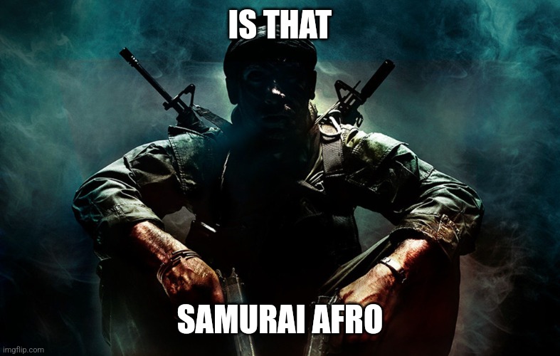 Is that X | IS THAT SAMURAI AFRO | image tagged in is that x | made w/ Imgflip meme maker