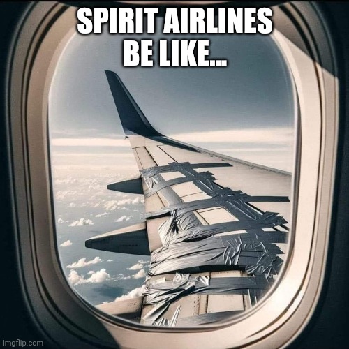 Spirit Airlines | SPIRIT AIRLINES BE LIKE... | image tagged in airplane,cheap,funny memes,flying,airlines,spirit | made w/ Imgflip meme maker