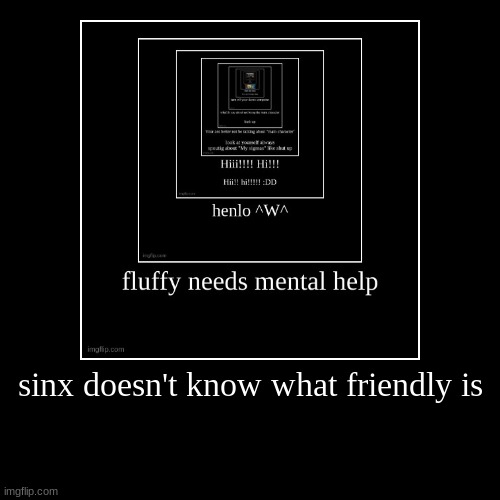 sinx doesn't know what friendly is | | image tagged in funny,demotivationals | made w/ Imgflip demotivational maker