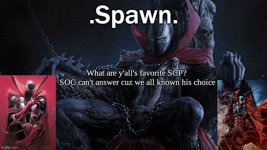 mine is SCP-1265 "The Mesozoic Preserve" | What are y'all's favorite SCP? 
SOC can't answer cuz we all known his choice | image tagged in spawn | made w/ Imgflip meme maker
