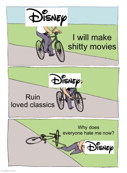 Bike Fall Meme | I will make shitty movies; Ruin loved classics; Why does everyone hate me now? | image tagged in memes,bike fall | made w/ Imgflip meme maker