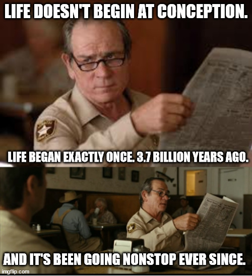 Tommy Explains | LIFE DOESN'T BEGIN AT CONCEPTION. LIFE BEGAN EXACTLY ONCE. 3.7 BILLION YEARS AGO. AND IT'S BEEN GOING NONSTOP EVER SINCE. | image tagged in tommy explains | made w/ Imgflip meme maker