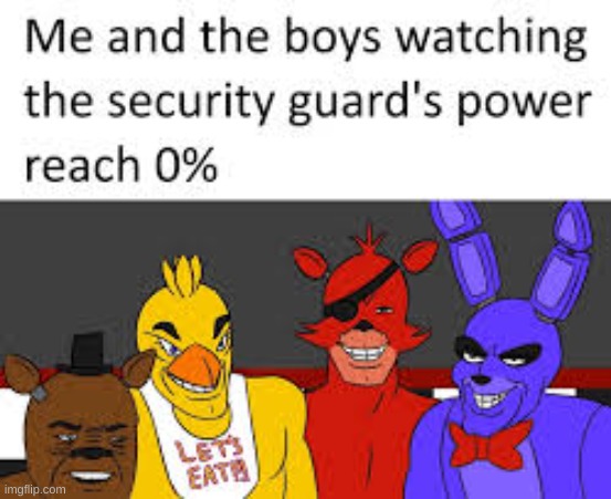 me and the boys | image tagged in fnaf | made w/ Imgflip meme maker