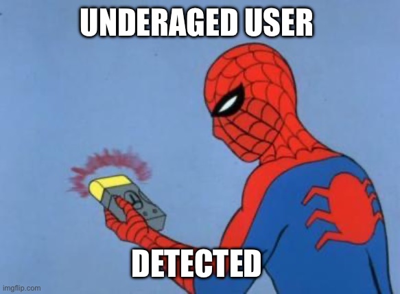 UNDERAGED USER DETECTED | image tagged in spiderman detector | made w/ Imgflip meme maker