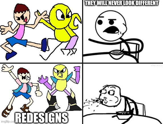 SAFer123 & Dack when it comes to Redesigns | THEY WILL NEVER LOOK DIFFERENT; REDESIGNS | image tagged in he will never | made w/ Imgflip meme maker