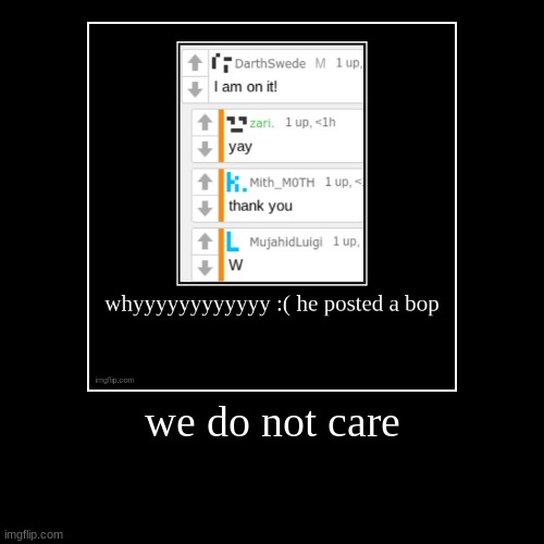 we do not care | | image tagged in funny,demotivationals | made w/ Imgflip demotivational maker