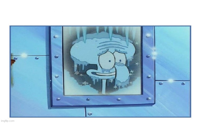 Frozen Squidward | image tagged in frozen squidward | made w/ Imgflip meme maker