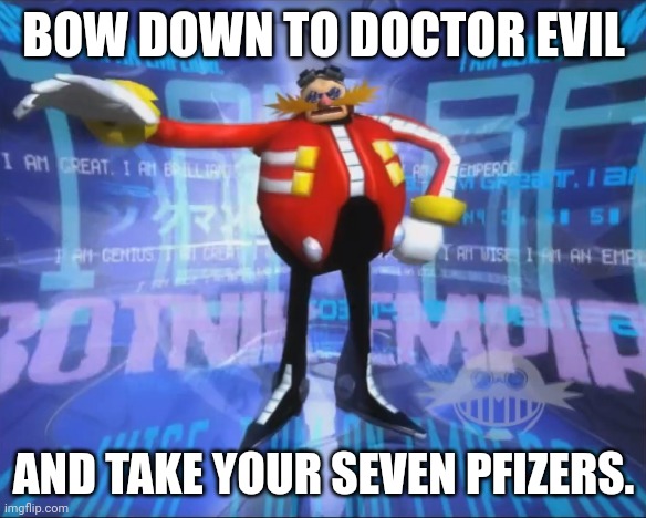 Eggman's Announcement | BOW DOWN TO DOCTOR EVIL AND TAKE YOUR SEVEN PFIZERS. | image tagged in eggman's announcement | made w/ Imgflip meme maker