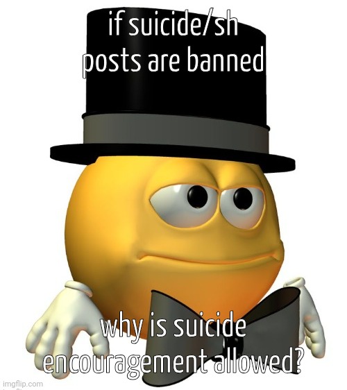potat | if suicide/sh posts are banned; why is suicide encouragement allowed? | image tagged in potat | made w/ Imgflip meme maker