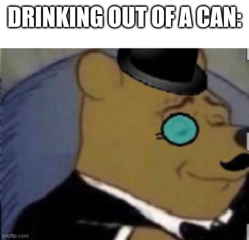 DRINKING OUT OF A CAN: | made w/ Imgflip meme maker