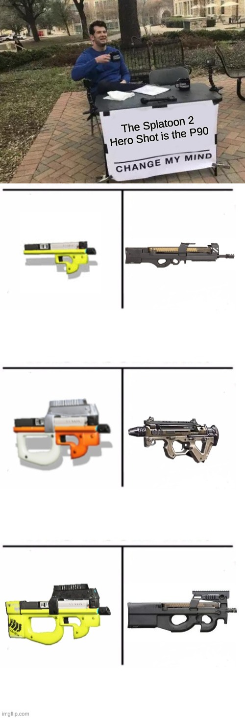 Haggle if I'm wrong | The Splatoon 2 Hero Shot is the P90 | image tagged in memes,change my mind,splatoon 2,p90,fn herstal | made w/ Imgflip meme maker