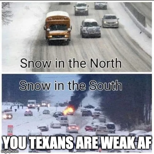 YOU TEXANS ARE WEAK AF | image tagged in funny memes,memes | made w/ Imgflip meme maker