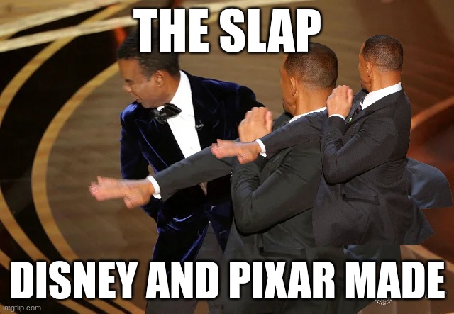 Will Smith punching Chris Rock | THE SLAP; DISNEY AND PIXAR MADE | image tagged in will smith punching chris rock | made w/ Imgflip meme maker