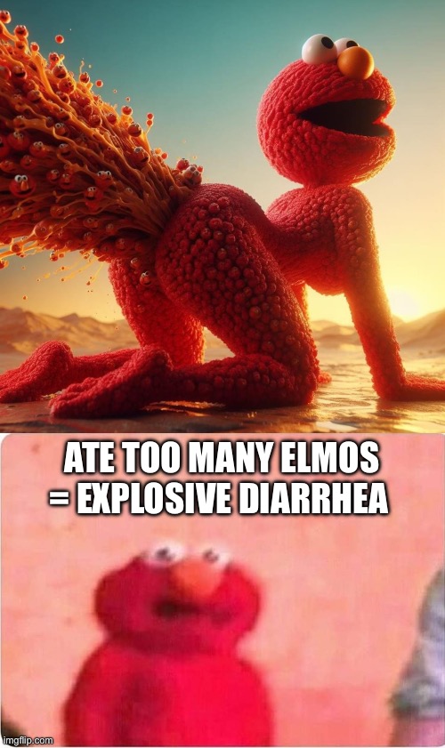 Cannibelmo | ATE TOO MANY ELMOS = EXPLOSIVE DIARRHEA | image tagged in sickened elmo,cannibal,elmo,cannibalism,elmo nuclear explosion | made w/ Imgflip meme maker