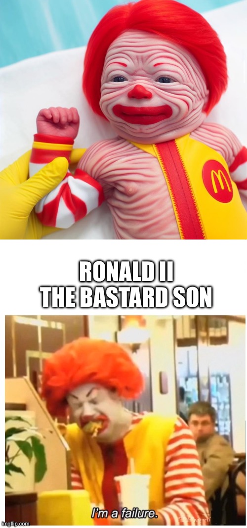 RONALD II THE BASTARD SON | image tagged in ronald mcdonald crying failure blank,ronald mcdonald,newborn,baby,burn baby burn,mcdonald's | made w/ Imgflip meme maker