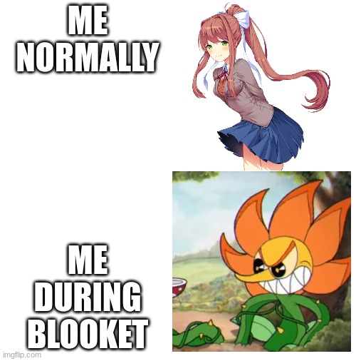 Blooket in a nutshell | ME NORMALLY; ME DURING BLOOKET | image tagged in cuphead,cagney carnation,doki doki literature club,ddlc,just monika,blooket | made w/ Imgflip meme maker