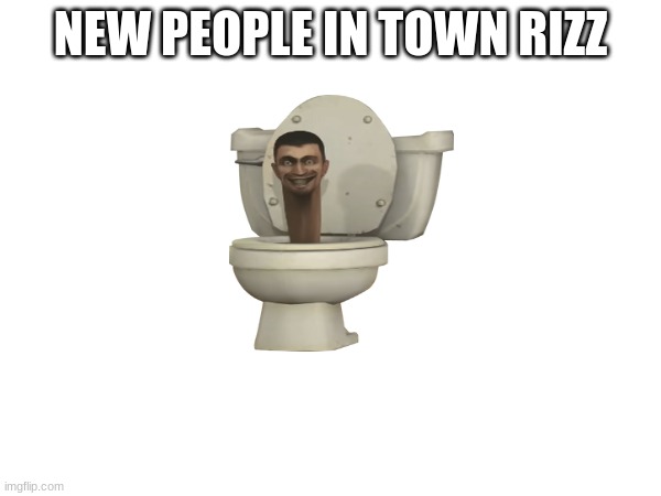 rizz part 3 | NEW PEOPLE IN TOWN RIZZ | image tagged in skibidi toilet | made w/ Imgflip meme maker