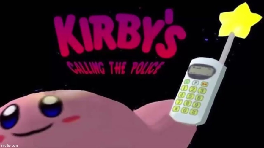 kirby's calling the police | image tagged in kirby's calling the police | made w/ Imgflip meme maker