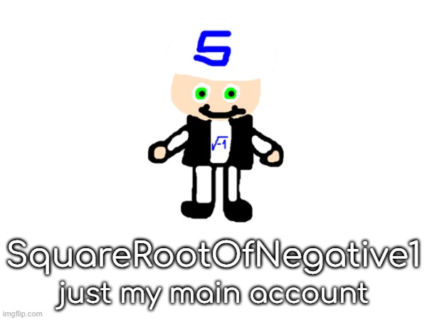 squarerootofaltstemplate | SquareRootOfNegative1; just my main account | made w/ Imgflip meme maker