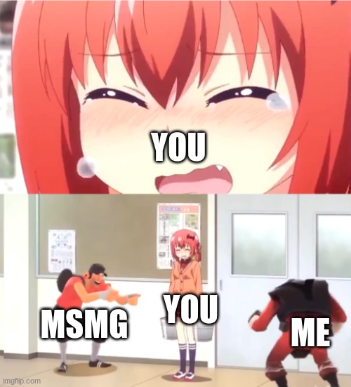 scout and demoman laughing at little girl | YOU MSMG YOU ME | image tagged in scout and demoman laughing at little girl | made w/ Imgflip meme maker