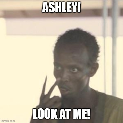 The Boys Meme | ASHLEY! LOOK AT ME! | image tagged in memes,look at me,the boys,ashley,tiktok,videos | made w/ Imgflip meme maker