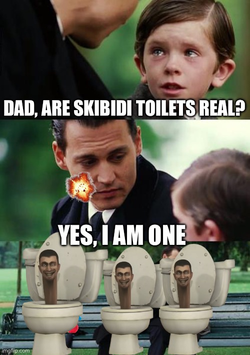 Finding Neverland Meme | DAD, ARE SKIBIDI TOILETS REAL? YES, I AM ONE | image tagged in memes,finding neverland | made w/ Imgflip meme maker