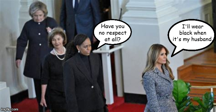 Melania's disrepect | Have you no respect at all? I'll wear black when it's my husband. | image tagged in trump trash,maga,melania trump,carter funeral,i wore black on halloween,rip | made w/ Imgflip meme maker
