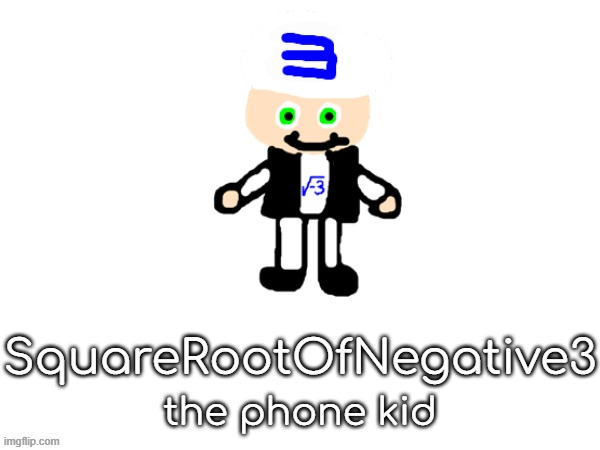 . | SquareRootOfNegative3; the phone kid | made w/ Imgflip meme maker