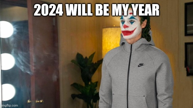 Joker Tracksuit | 2024 WILL BE MY YEAR | image tagged in joker tracksuit | made w/ Imgflip meme maker