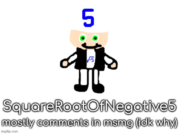 . | SquareRootOfNegative5; mostly comments in msmg (idk why) | made w/ Imgflip meme maker