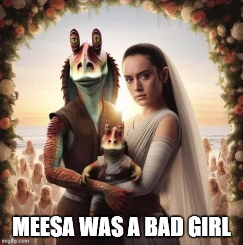 Mrs. Jar Jar | MEESA WAS A BAD GIRL | image tagged in padme,jar jar | made w/ Imgflip meme maker