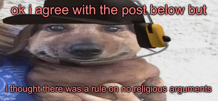 chucklenuts | ok i agree with the post below but; i thought there was a rule on no religious arguments | image tagged in chucklenuts | made w/ Imgflip meme maker