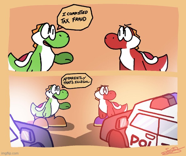 Tax fraud (art by LaggityLaptop) | image tagged in yoshi | made w/ Imgflip meme maker