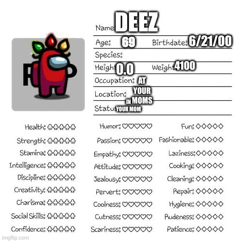 balls | DEEZ; 6/21/00; 69; 4100; AT YOUR MOMS; 0.0; IN YOUR MOM | image tagged in profile card | made w/ Imgflip meme maker