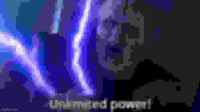 Unlimited Power! | image tagged in unlimited power | made w/ Imgflip meme maker