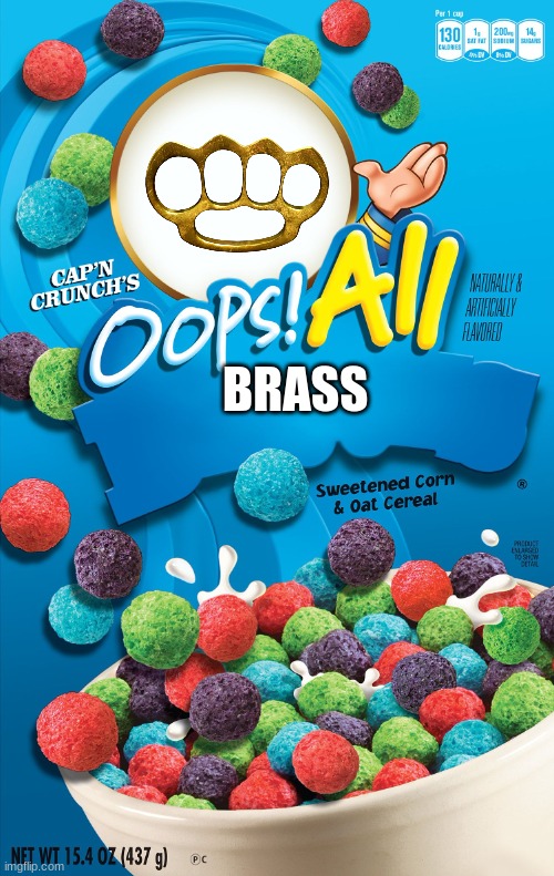 Oops! All Berries | BRASS | image tagged in oops all berries | made w/ Imgflip meme maker